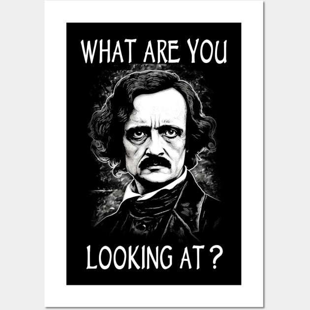 What Are You Looking At - Funny Edgar Allan Poe Wall Art by ShirtFace